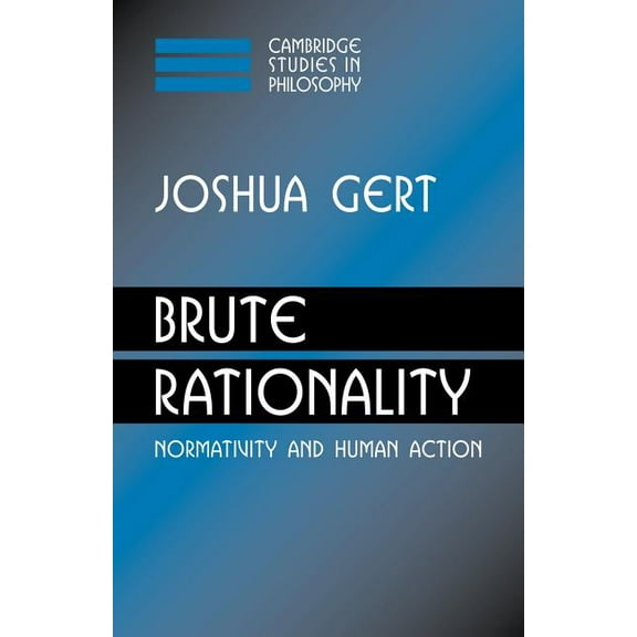 Cambridge Studies in Philosophy Brute Rationality: Normativity and Human Action, (Paperback)