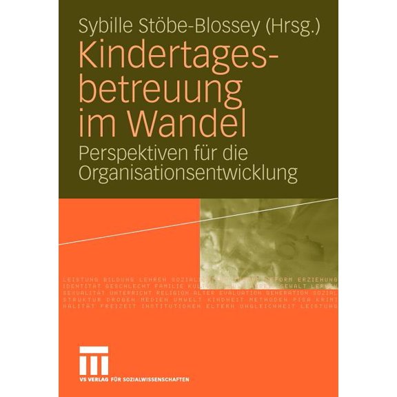 Kindertagesbetreuung Im Wandel: Perspektiven Für Die Organisationsentwicklung, (Paperback)