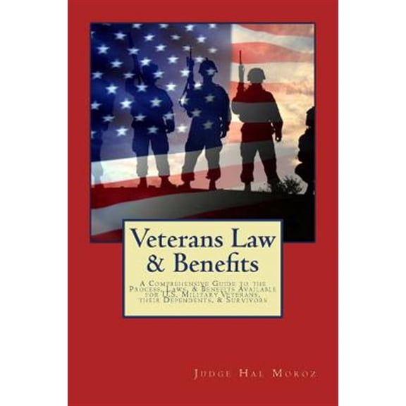 Pre-Owned Veterans Law & Benefits: A Comprehensive Guide to the Process, Laws, & Benefits Available for U.S. (Paperback) by Hal Moroz