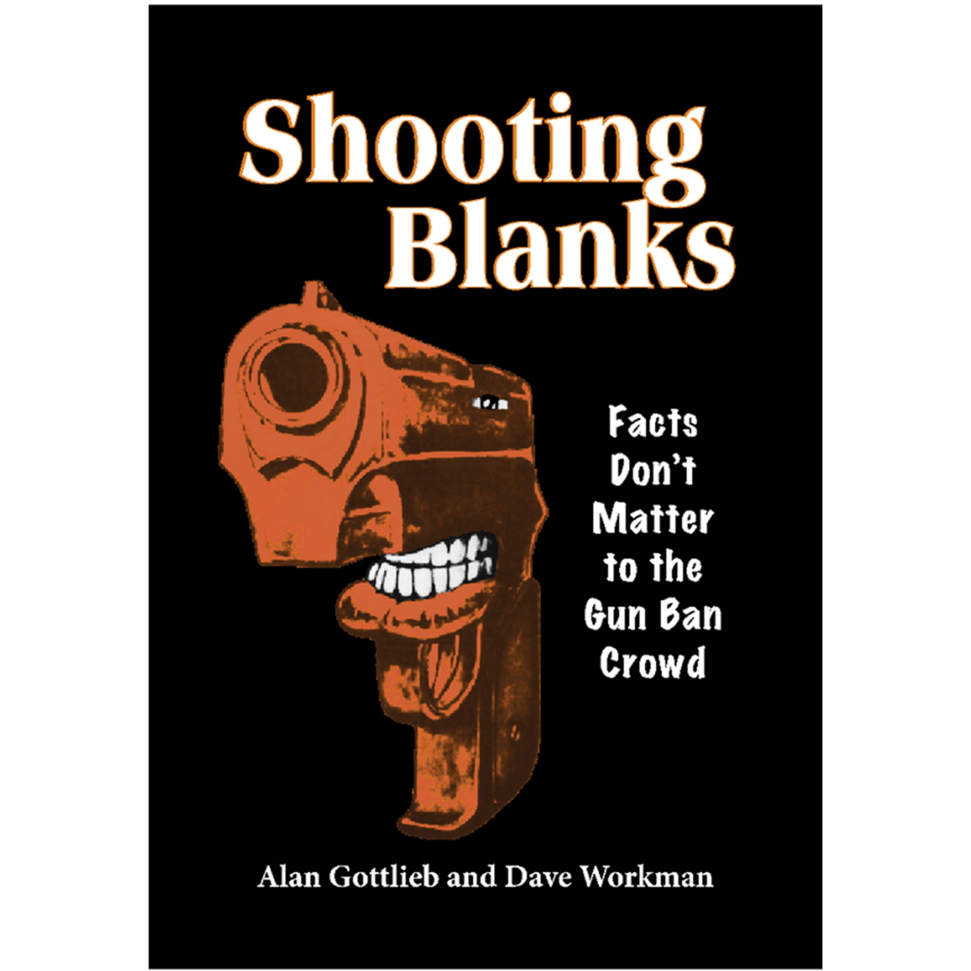 Shooting Blanks : Facts Don't Matter to the Gun Ban Crowd (Edition 1) (Paperback)