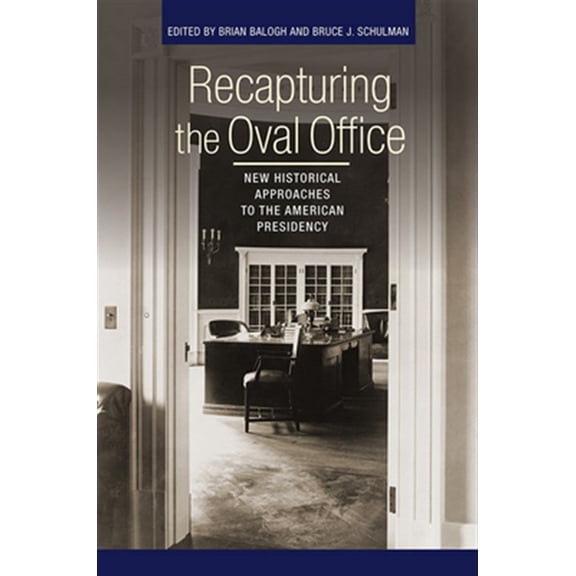 Pre-Owned Recapturing the Oval Office: New Historical Approaches to the American Presidency (Miller Center of Public Affairs Books)