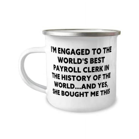 Perfect Fiance Gifts, I'm Engaged to the World's Best Payroll Clerk in the History of the, Cute Valentine's Day 12oz Camper Mug Gifts For