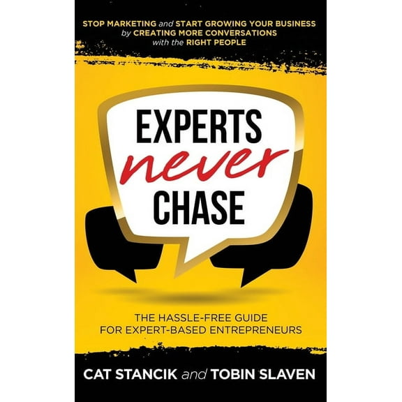 Experts Never Chase: The Hassle-Free Guide for Expert-Based Entrepreneurs, (Hardcover)
