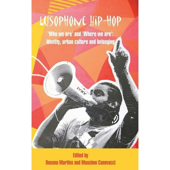 Lusophone Hip-hop: 'Who We Are' and 'Where We Are': Identity, Urban Culture and Belonging (Hardcover)