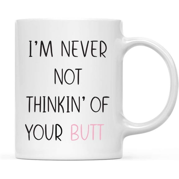 Koyal Wholesale Coffee Mug Gift, I'm Never Not Thinkin' of Your Butt