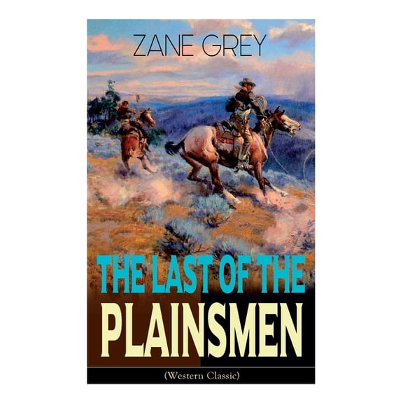 The Last of the Plainsmen (Western Classic): Wild West Adventure, (Paperback)