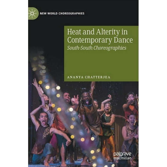 New World Choreographies Heat and Alterity in Contemporary Dance: South-South Choreographies, (Hardcover)