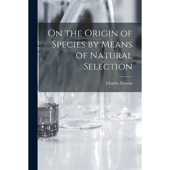 On the Origin of Species by Means of Natural Selection (Paperback)