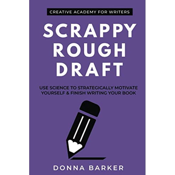 Pre-Owned Scrappy Rough Draft: Use science to strategically motivate yourself & finish writing your book (Paperback) 1926691903 9781926691909