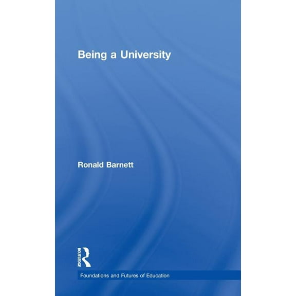 Foundations and Futures of Education Being a University, (Hardcover)