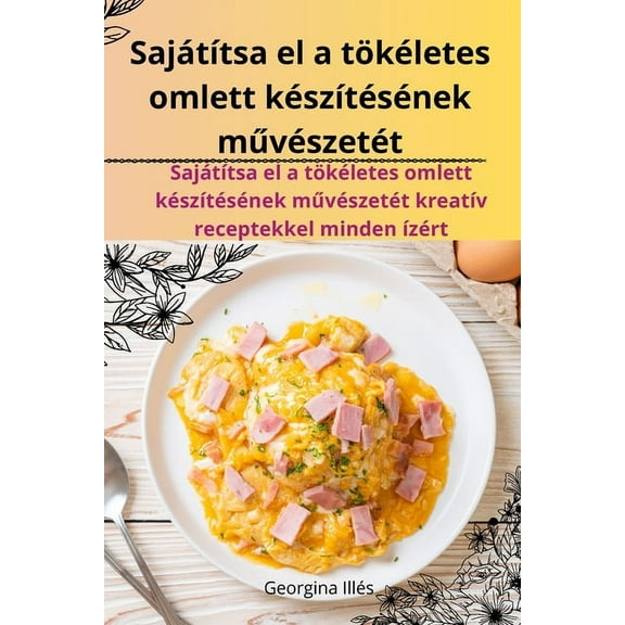 Sajátítsa el a tökéletes omlett készítésének művészetét, (Paperback)