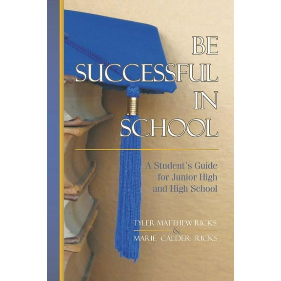 Be Successful In School: A Student's Guide for Junior High and High School, (Paperback)