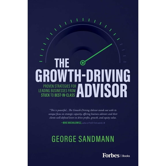 The Growth-Driving Advisor: Proven Strategies for Leading Businesses from Stuck to Best-In-Class, (Hardcover)