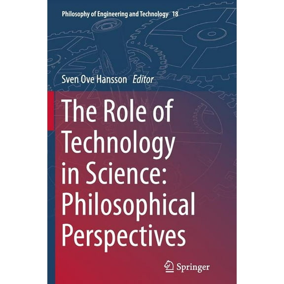 Philosophy of Engineering and Technology The Role of Technology in Science: Philosophical Perspectives, Book 18, (Paperback)