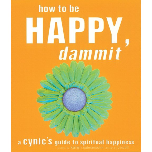 How to Be Happy, Dammit : A Cynic's Guide to Spiritual Happiness (Paperback)
