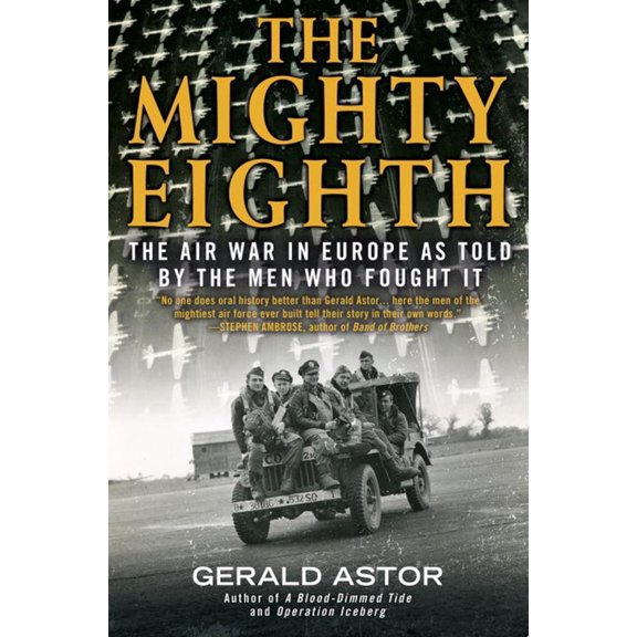 Pre-Owned The Mighty Eighth: The Air War in Europe as Told by the Men Who Fought It (Paperback) 0425281574 9780425281574