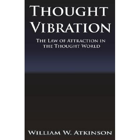 Thought Vibration or the Law of Attraction in the Thought