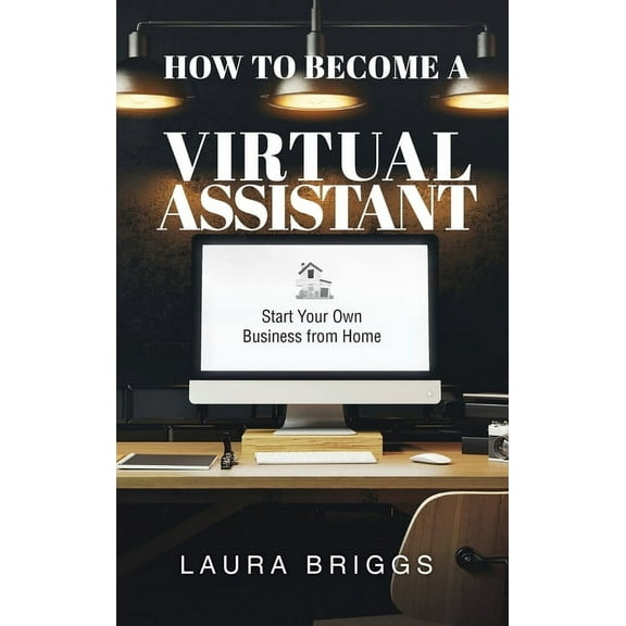 How to Become a Virtual Assistant: Start Your Own Business from Home, (Hardcover)