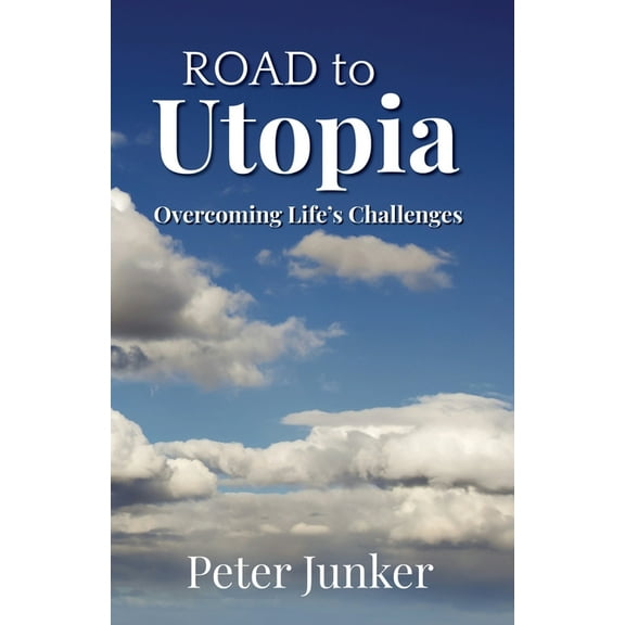 Road to Utopia: Overcoming Life's Challenges, (Paperback)