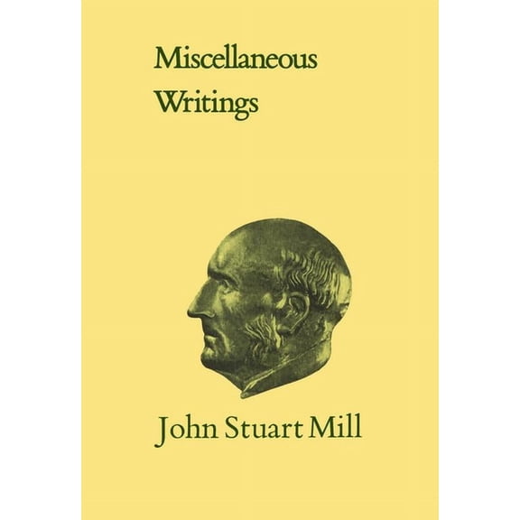 Collected Works of John Stuart Mill Miscellaneous Writings: Volumexi, Book XXXI, (Paperback)
