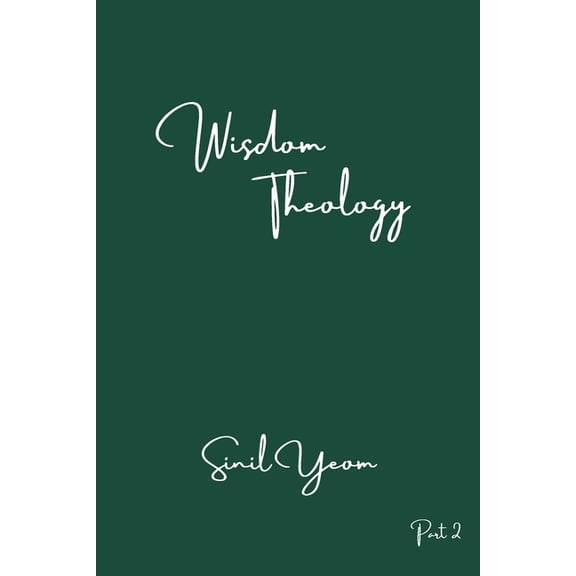 Wisdom Theology: Wisdom Theology : Part Two (Series #2) (Paperback)