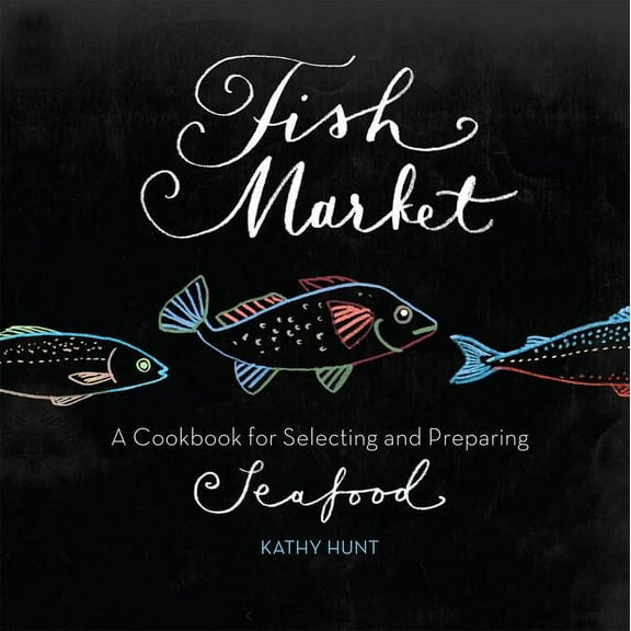Fish Market : A Cookbook for Selecting and Preparing Seafood (Paperback)