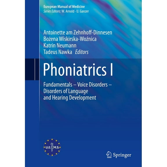 European Manual of Medicine Phoniatrics I: Fundamentals - Voice Disorders - Disorders of Language and Hearing Development, (Paperback)
