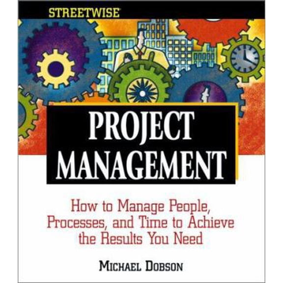 Pre-Owned Streetwise Project Management: How to Manage People, Processes, and Time to Achieve the Results You Need (Paperback) 1580627706 9781580627702