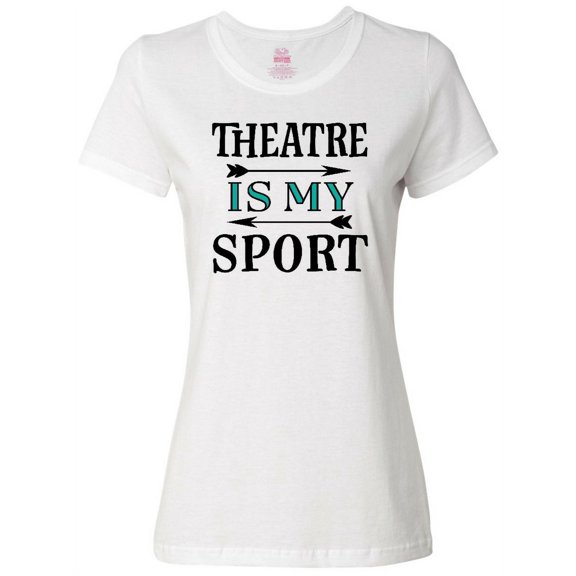 Inktastic Theatre is My Sport Drama Acting Women's T-Shirt
