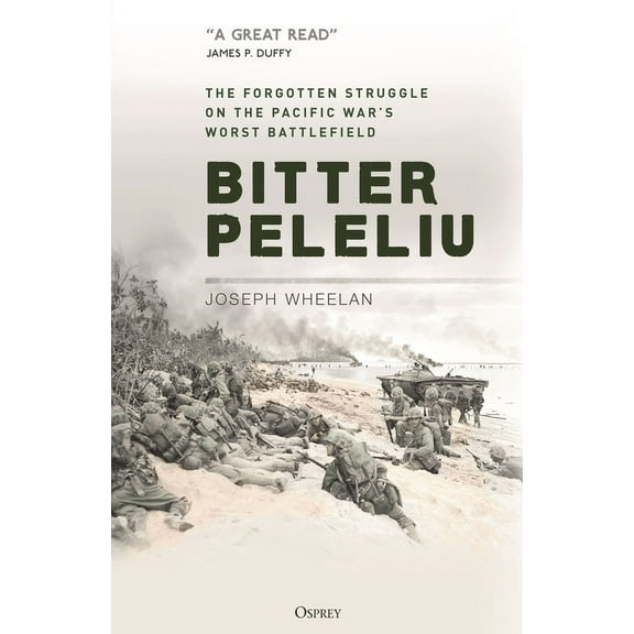 Bitter Peleliu: The Forgotten Struggle on the Pacific War's Worst Battlefield, (Hardcover)