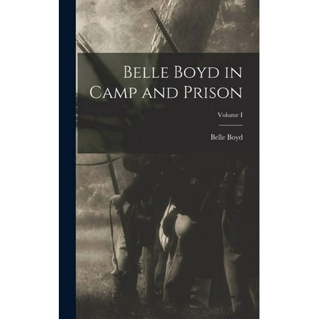 Belle Boyd in Camp and Prison; Volume I (Hardcover)