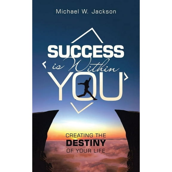 Success Is Within You: Creating the Destiny of Your Life, (Paperback)