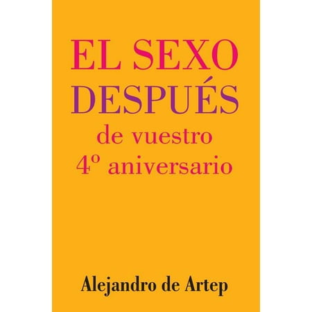 Sex After Your 4th Anniversary (Spanish Edition) – El sexo despuÃ©s de vuestro 4Â° aniversario (Paperback)