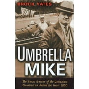 Umbrella Mike: The True Story of the Chicago Gangster Behind the Indy 500 [Hardcover - Used]
