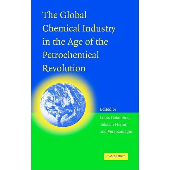 The Global Chemical Industry in the Age of the Petrochemical Revolution, (Hardcover)