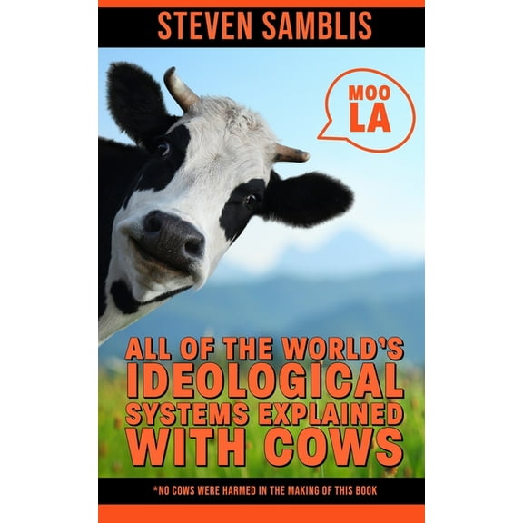 All of the World's Ideological Systems Explained with Cows, (Paperback)