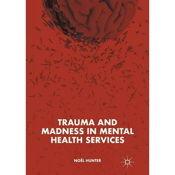 Trauma and Madness in Mental Health Services, (Paperback)