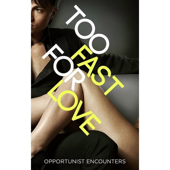 Too Fast For Love: Opportunist Encounters, (Paperback)