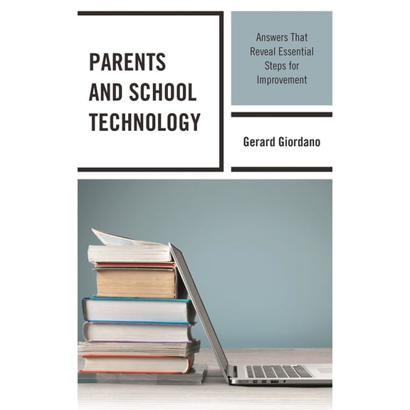 Parents and School Technology: Answers That Reveal Essential Steps for Improvement, (Paperback)