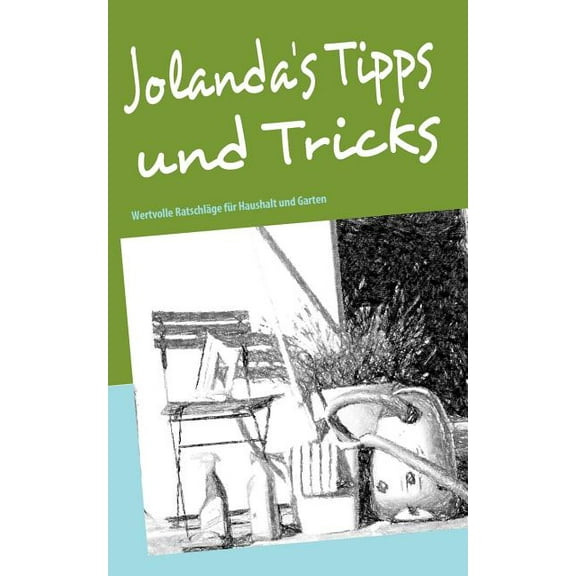 Jolanda's Tipps und Tricks: Wertvolle Ratschläge für Haushalt und Garten, (Paperback)
