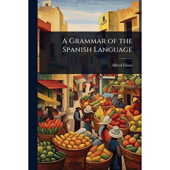 A Grammar of the Spanish Language, (Paperback)