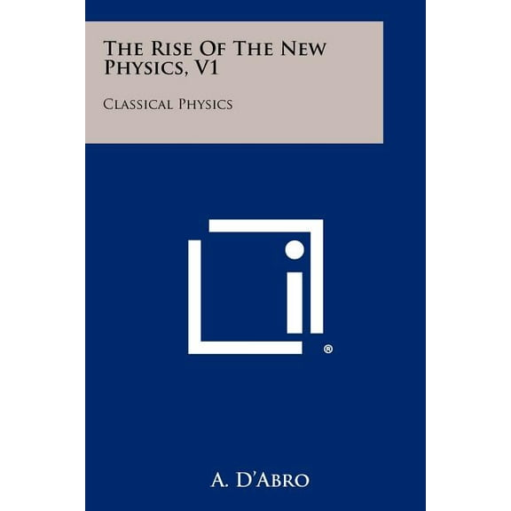 The Rise Of The New Physics, V1 (Paperback)