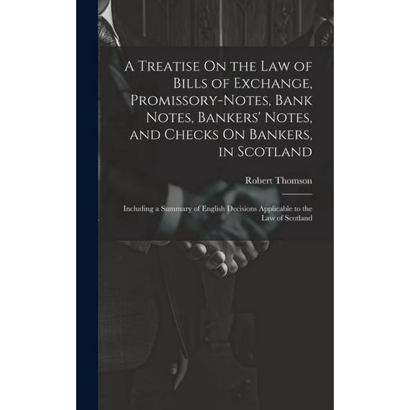 A Treatise On the Law of Bills of Exchange, Promissory-Notes, Bank Notes, Bankers' Notes, and Checks On Bankers, in Scotland (Hardcover)