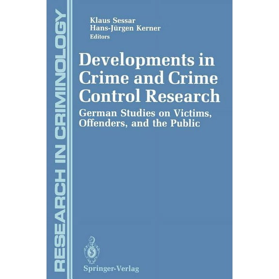 Research in Criminology Developments in Crime and Crime Control Research: German Studies on Victims, Offenders, and the Public, (Paperback)