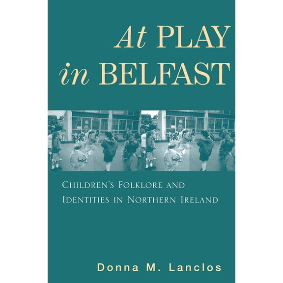 Rutgers Series in Childhood Studies: At Play in Belfast : Children's Folklore and Identities in Northern Ireland (Paperback)