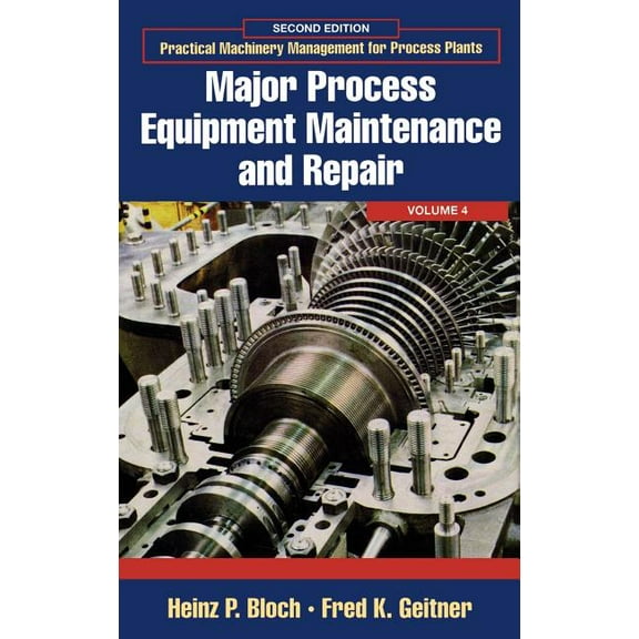 Practical Machinery Management for Proce Major Process Equipment Maintenance and Repair: Volume 4, Book 4, (Hardcover)