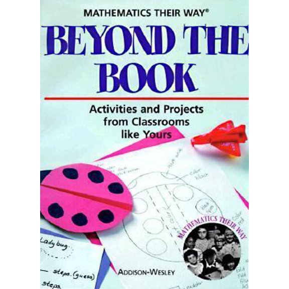 Pre-Owned Mathematics Their Way: Beyond the Book: Activities and Projects from Classrooms Like Yours (Paperback) 0201493349 9780201493344