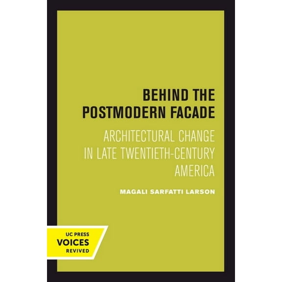 Behind the Postmodern Facade: Architectural Change in Late Twentieth-Century America, (Hardcover)