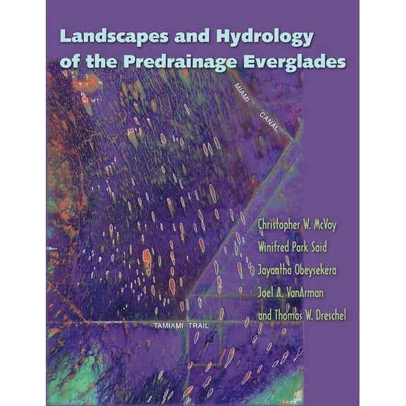 Landscapes and Hydrology of the Predrainage Everglades, (Paperback)