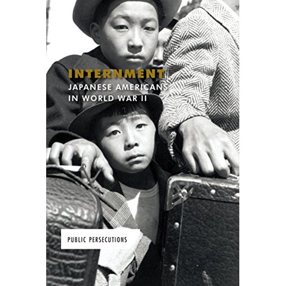 Pre-Owned Internment: Japanese Americans in World War II (Public Persecutions), 9781502623232, 1502623234, Paperback,